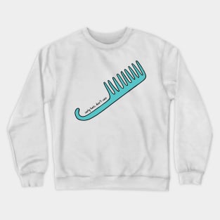 Curly Hair, Don&#39;t Care Bath Comb Crewneck Sweatshirt